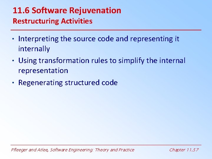 11. 6 Software Rejuvenation Restructuring Activities • Interpreting the source code and representing it 11. 6 Software Rejuvenation Restructuring Activities • Interpreting the source code and representing it