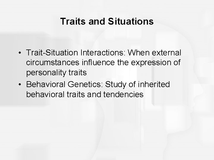 Traits and Situations • Trait-Situation Interactions: When external circumstances influence the expression of personality