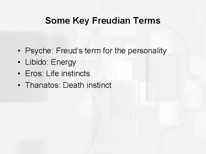 Some Key Freudian Terms • • Psyche: Freud’s term for the personality Libido: Energy