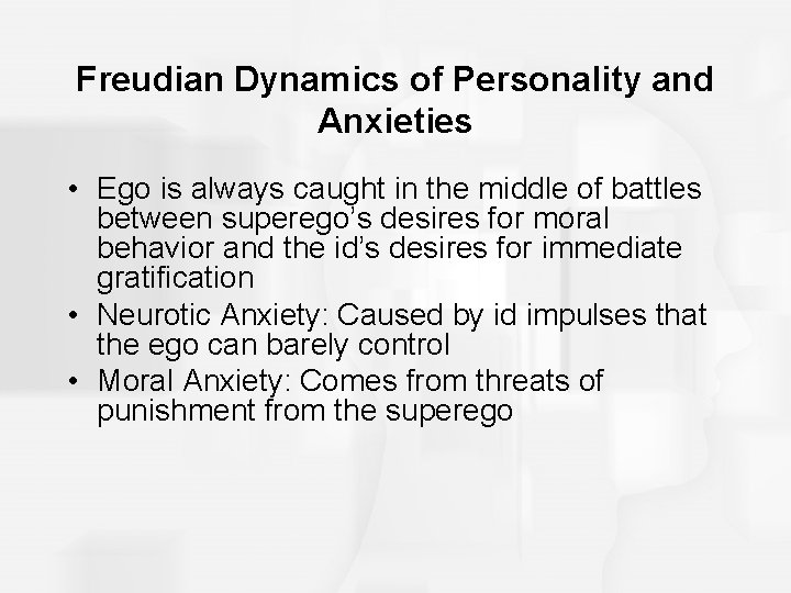 Freudian Dynamics of Personality and Anxieties • Ego is always caught in the middle