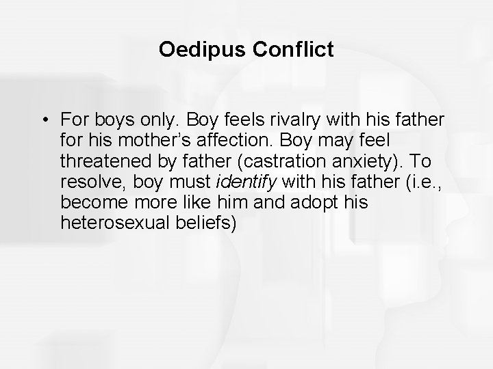 Oedipus Conflict • For boys only. Boy feels rivalry with his father for his