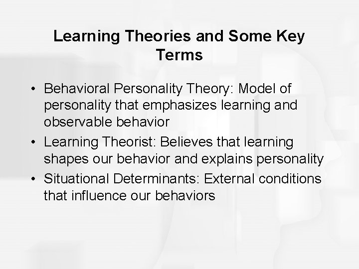 Learning Theories and Some Key Terms • Behavioral Personality Theory: Model of personality that