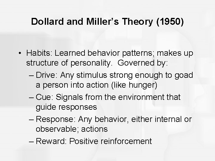 Dollard and Miller’s Theory (1950) • Habits: Learned behavior patterns; makes up structure of