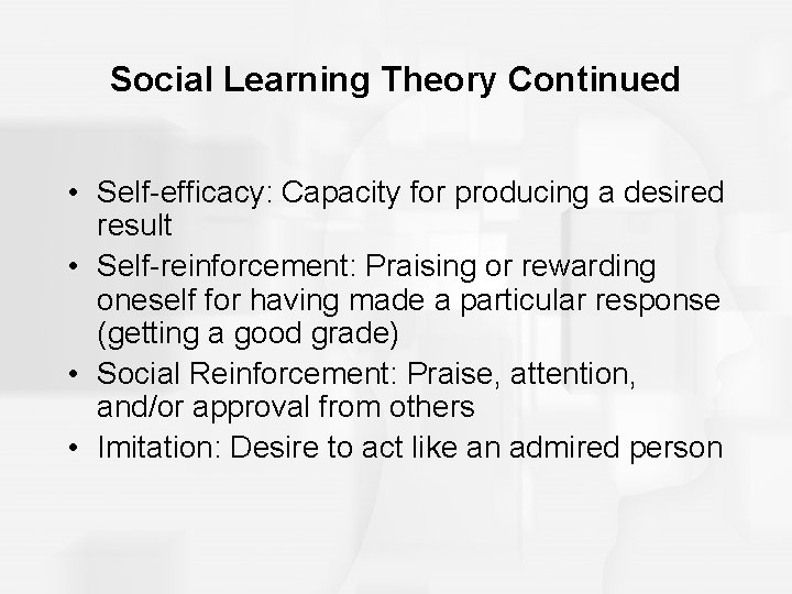 Social Learning Theory Continued • Self-efficacy: Capacity for producing a desired result • Self-reinforcement: