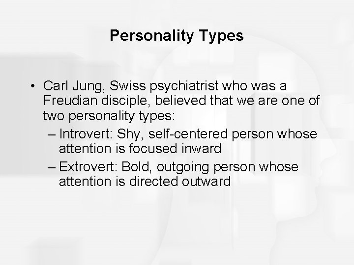 Personality Types • Carl Jung, Swiss psychiatrist who was a Freudian disciple, believed that