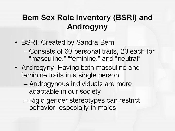 Bem Sex Role Inventory (BSRI) and Androgyny • BSRI: Created by Sandra Bem –