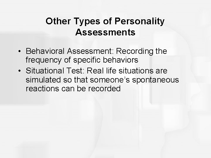 Other Types of Personality Assessments • Behavioral Assessment: Recording the frequency of specific behaviors