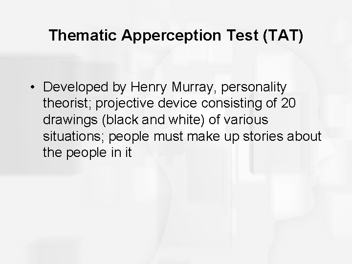 Thematic Apperception Test (TAT) • Developed by Henry Murray, personality theorist; projective device consisting