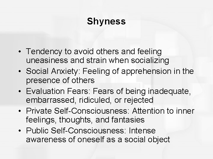 Shyness • Tendency to avoid others and feeling uneasiness and strain when socializing •