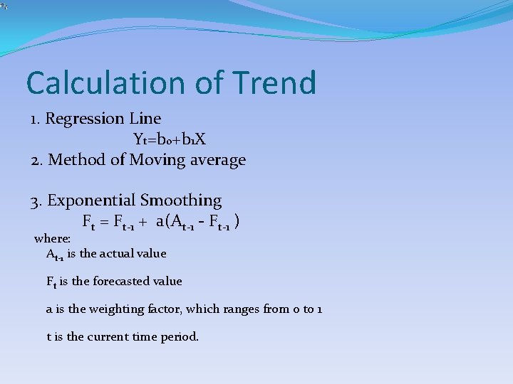 Calculation of Trend 1. Regression Line Yt=b 0+b 1 X 2. Method of Moving