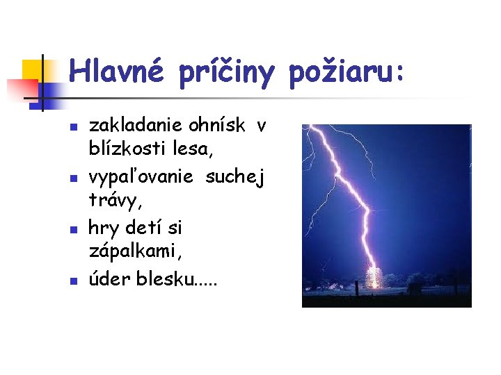 Hlavné príčiny požiaru: n n zakladanie ohnísk v blízkosti lesa, vypaľovanie suchej trávy, hry