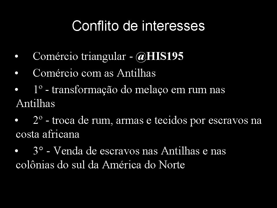 Conflito de interesses • Comércio triangular - @HIS 195 • Comércio com as Antilhas