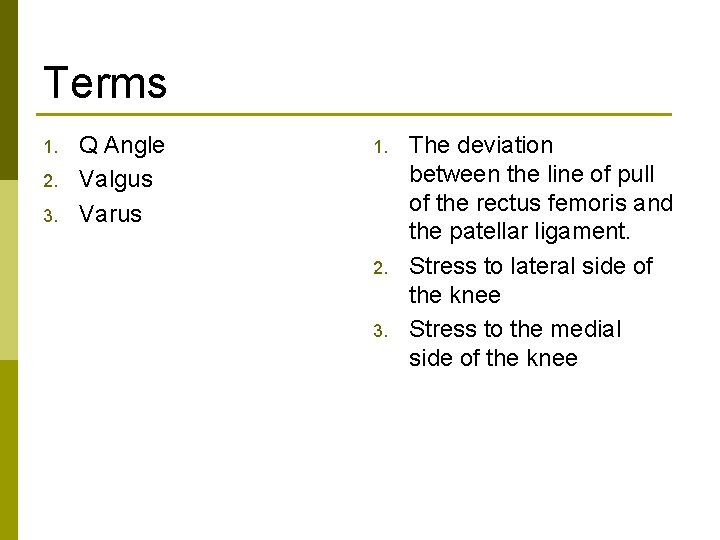 Terms 1. 2. 3. Q Angle Valgus Varus 1. 2. 3. The deviation between