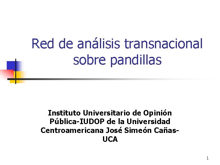 Red de análisis transnacional sobre pandillas Instituto Universitario de Opinión Pública-IUDOP de la Universidad