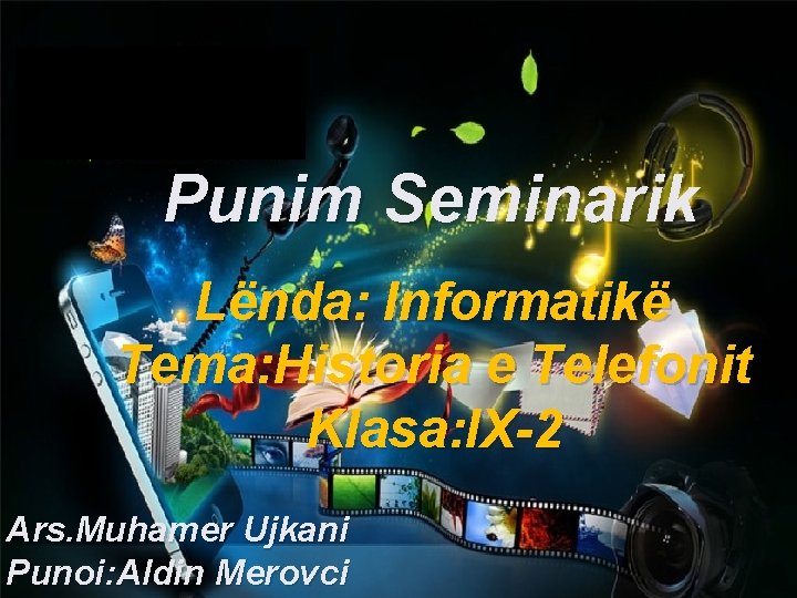 Punim Seminarik Lënda: Informatikë Tema: Historia e Telefonit Klasa: IX-2 Ars. Muhamer Ujkani Punoi: