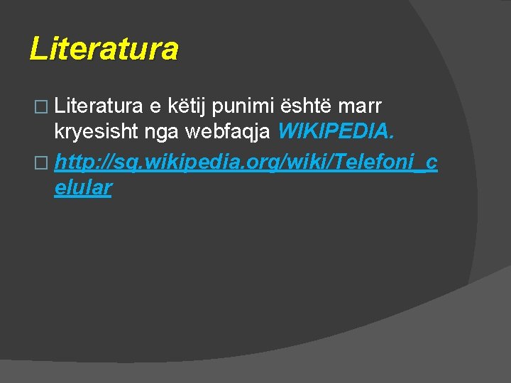 Literatura � Literatura e këtij punimi është marr kryesisht nga webfaqja WIKIPEDIA. � http: