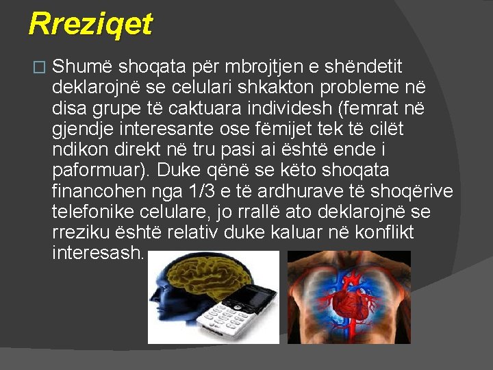 Rreziqet � Shumë shoqata për mbrojtjen e shëndetit deklarojnë se celulari shkakton probleme në