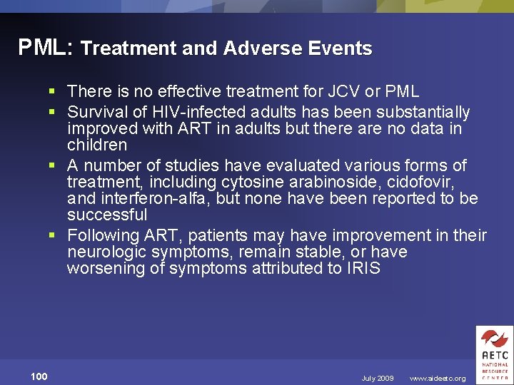 PML: Treatment and Adverse Events § There is no effective treatment for JCV or