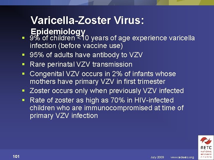 Varicella-Zoster Virus: Epidemiology § 9% of children <10 years of age experience varicella infection