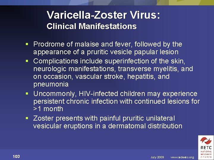 Varicella-Zoster Virus: Clinical Manifestations § Prodrome of malaise and fever, followed by the appearance