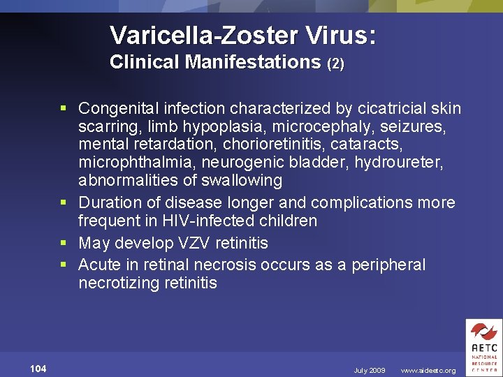 Varicella-Zoster Virus: Clinical Manifestations (2) § Congenital infection characterized by cicatricial skin scarring, limb