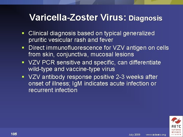 Varicella-Zoster Virus: Diagnosis § Clinical diagnosis based on typical generalized pruritic vesicular rash and