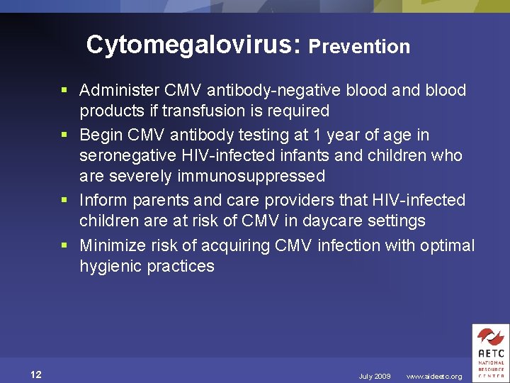 Cytomegalovirus: Prevention § Administer CMV antibody-negative blood and blood products if transfusion is required