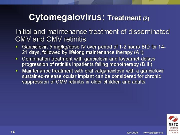 Cytomegalovirus: Treatment (2) Initial and maintenance treatment of disseminated CMV and CMV retinitis §