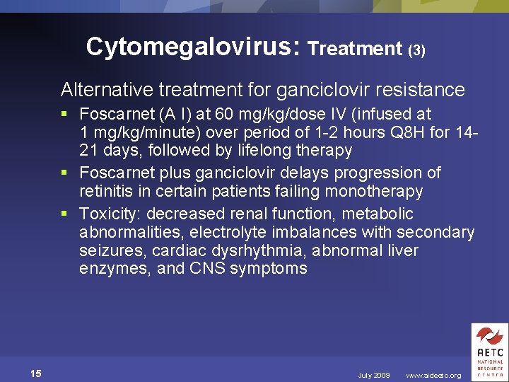 Cytomegalovirus: Treatment (3) Alternative treatment for ganciclovir resistance § Foscarnet (A I) at 60