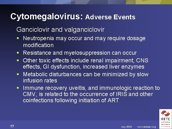 Cytomegalovirus: Adverse Events Ganciclovir and valganciclovir § Neutropenia may occur and may require dosage