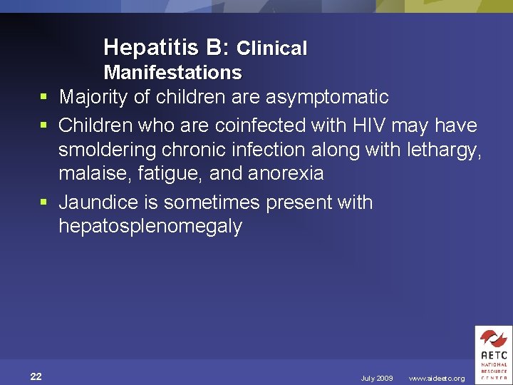 Hepatitis B: Clinical Manifestations § Majority of children are asymptomatic § Children who are