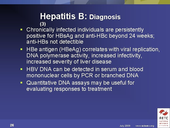 Hepatitis B: Diagnosis (3) § Chronically infected individuals are persistently positive for HBs. Ag