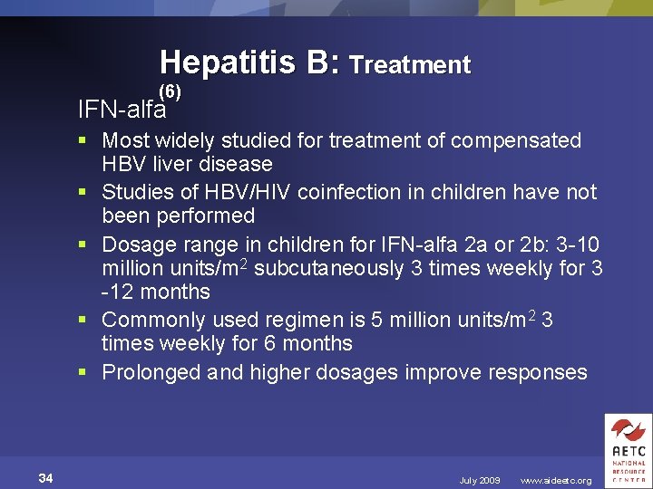 Hepatitis B: Treatment (6) IFN-alfa § Most widely studied for treatment of compensated HBV