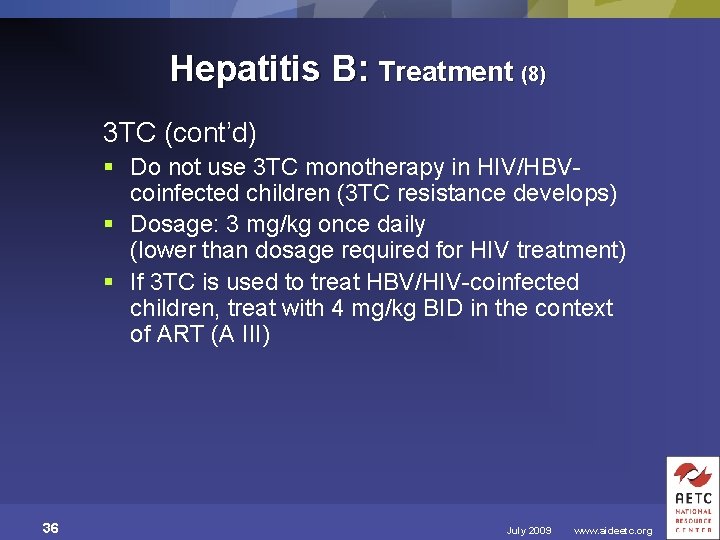 Hepatitis B: Treatment (8) 3 TC (cont’d) § Do not use 3 TC monotherapy