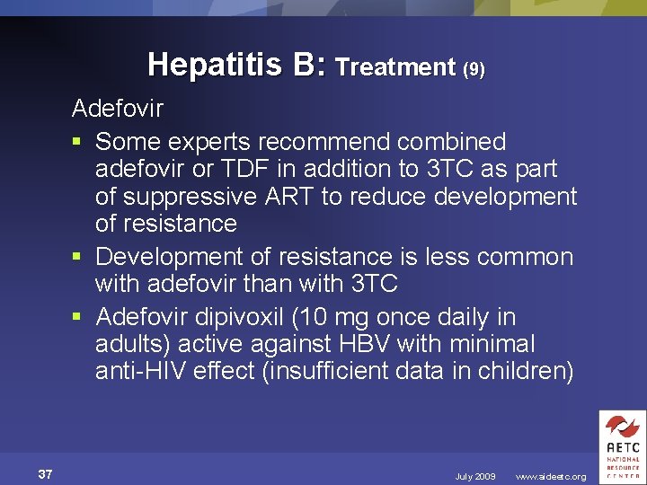 Hepatitis B: Treatment (9) Adefovir § Some experts recommend combined adefovir or TDF in