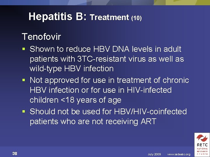 Hepatitis B: Treatment (10) Tenofovir § Shown to reduce HBV DNA levels in adult