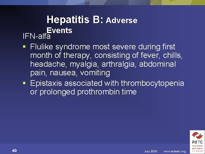 Hepatitis B: Adverse Events IFN-alfa § Flulike syndrome most severe during first month of