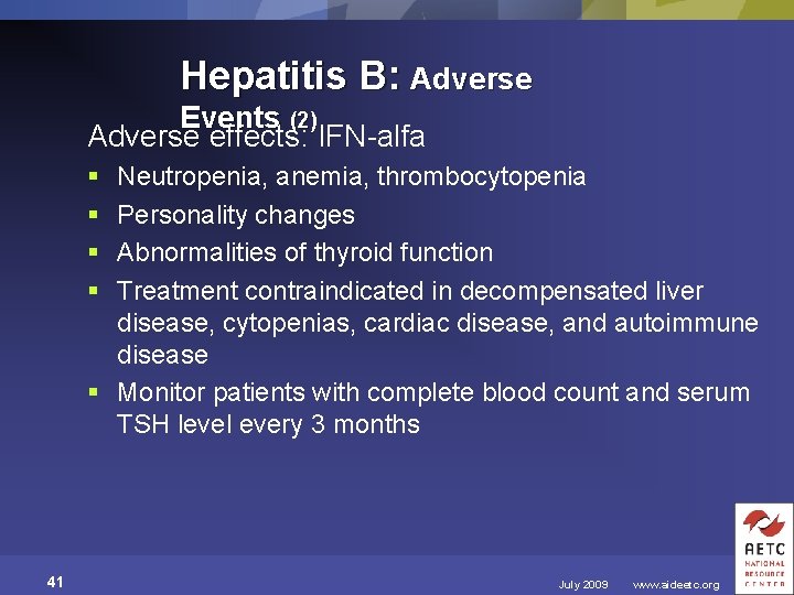 Hepatitis B: Adverse Events (2) Adverse effects: IFN-alfa § § Neutropenia, anemia, thrombocytopenia Personality