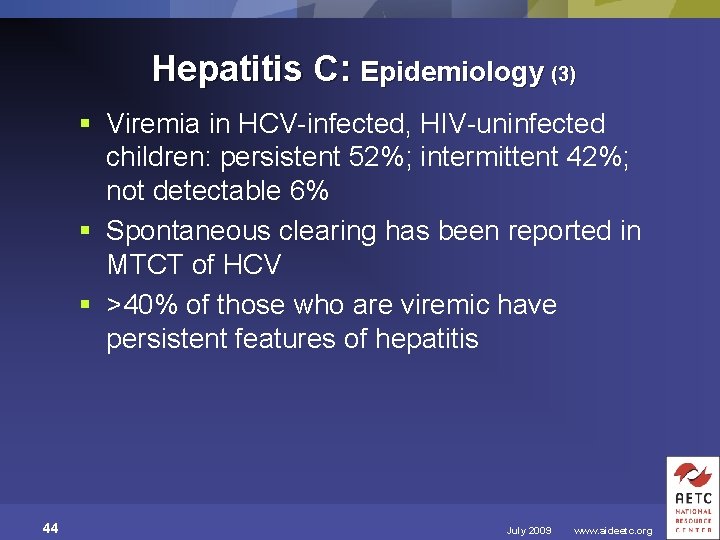 Hepatitis C: Epidemiology (3) § Viremia in HCV-infected, HIV-uninfected children: persistent 52%; intermittent 42%;