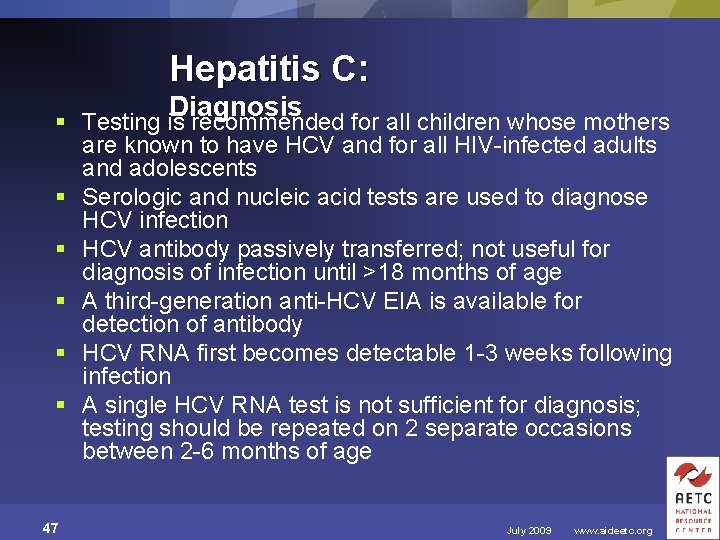 Hepatitis C: Diagnosis § Testing is recommended for all children whose mothers are known