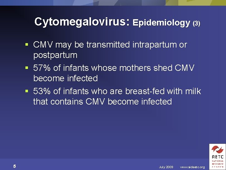 Cytomegalovirus: Epidemiology (3) § CMV may be transmitted intrapartum or postpartum § 57% of