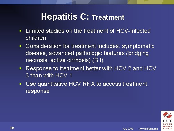 Hepatitis C: Treatment § Limited studies on the treatment of HCV-infected children § Consideration