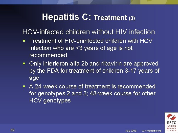 Hepatitis C: Treatment (3) HCV-infected children without HIV infection § Treatment of HIV-uninfected children