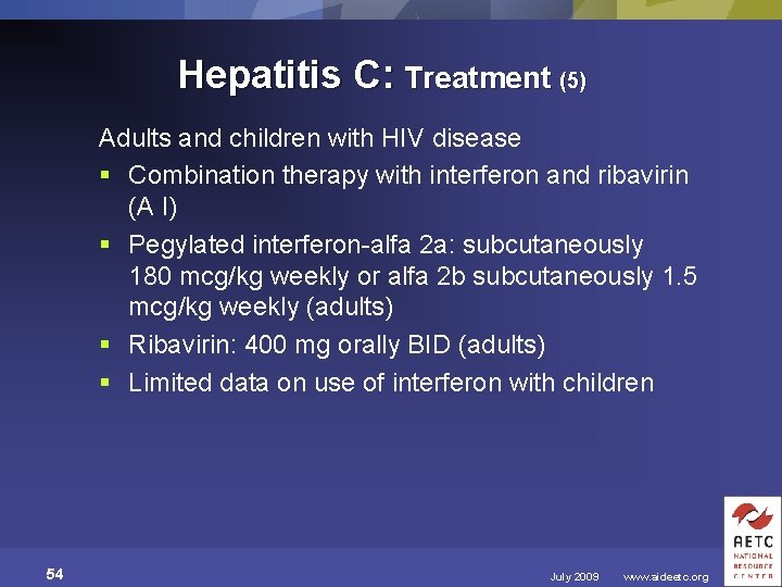 Hepatitis C: Treatment (5) Adults and children with HIV disease § Combination therapy with