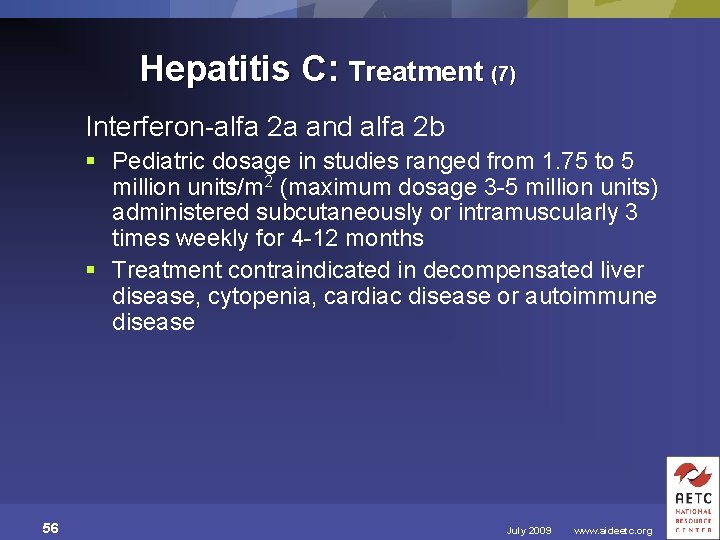 Hepatitis C: Treatment (7) Interferon-alfa 2 a and alfa 2 b § Pediatric dosage