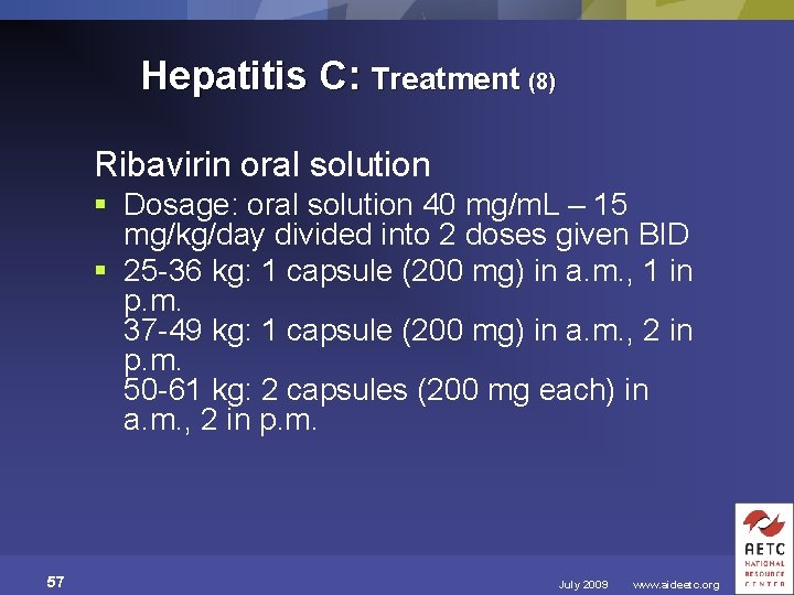 Hepatitis C: Treatment (8) Ribavirin oral solution § Dosage: oral solution 40 mg/m. L