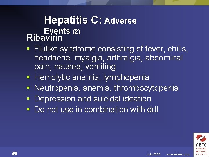 Hepatitis C: Adverse Events (2) Ribavirin § Flulike syndrome consisting of fever, chills, headache,