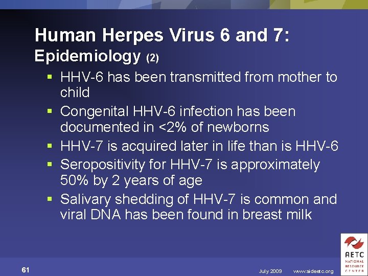 Human Herpes Virus 6 and 7: Epidemiology (2) § HHV-6 has been transmitted from