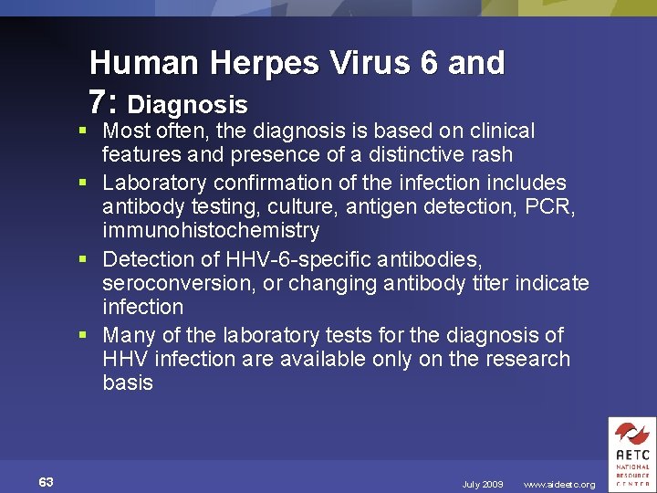 Human Herpes Virus 6 and 7: Diagnosis § Most often, the diagnosis is based