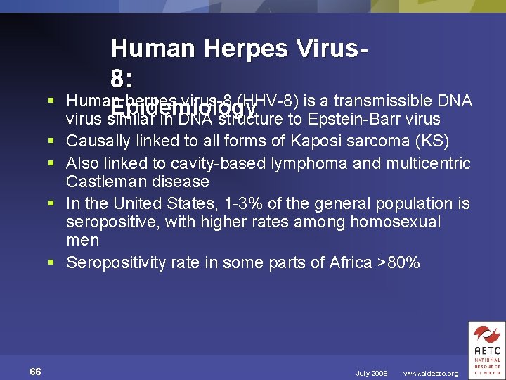 Human Herpes Virus 8: § Human herpes virus-8 (HHV-8) is a transmissible DNA Epidemiology